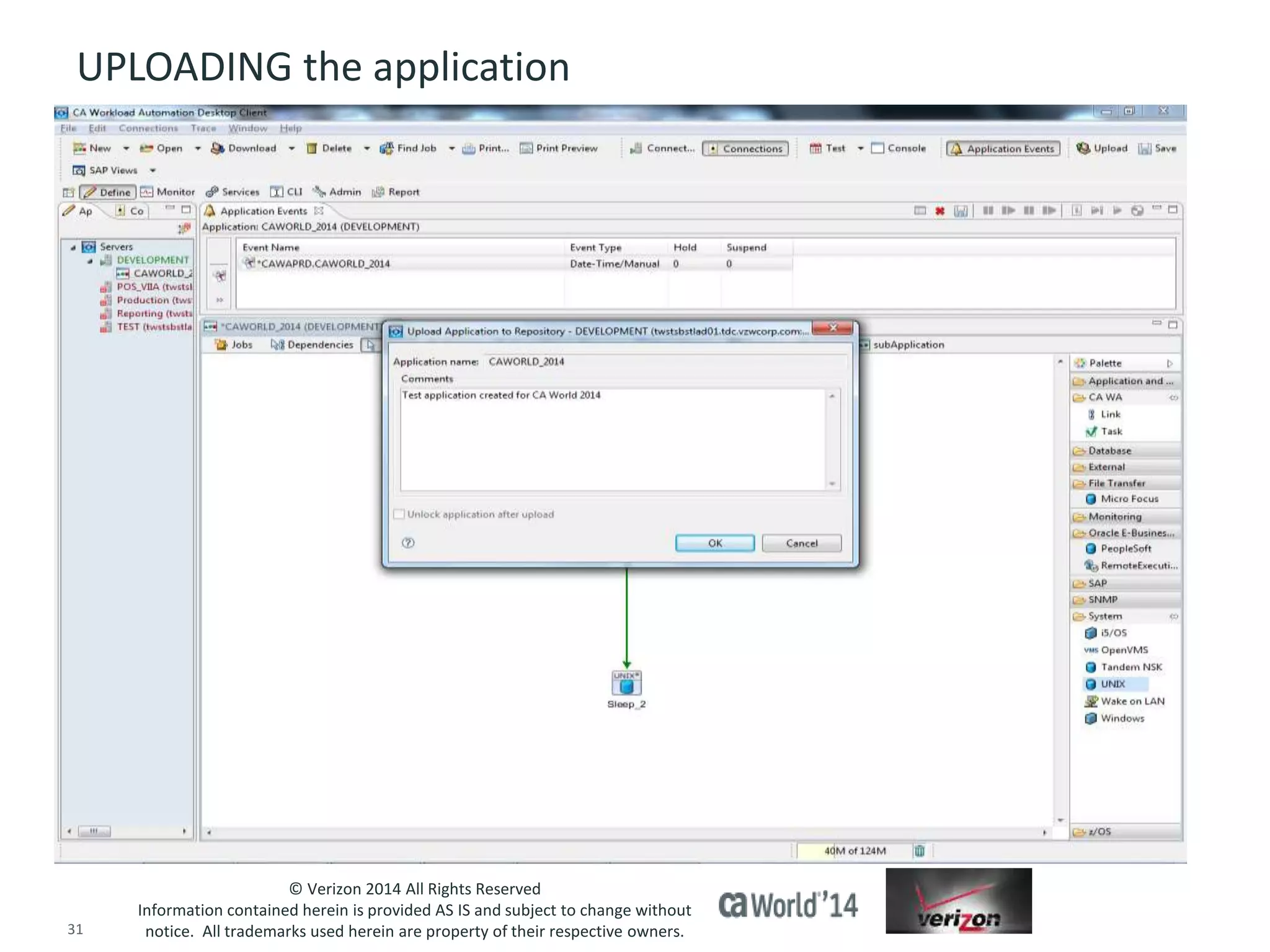 UPLOADING the application 
© Verizon 2014 All Rights Reserved 
Information contained herein is provided AS IS and subject to change without 
notice. All trademarks used herein are property of their respective owners. 
31 © 2014 CA. ALL RIGHTS RESERVED. 
 
