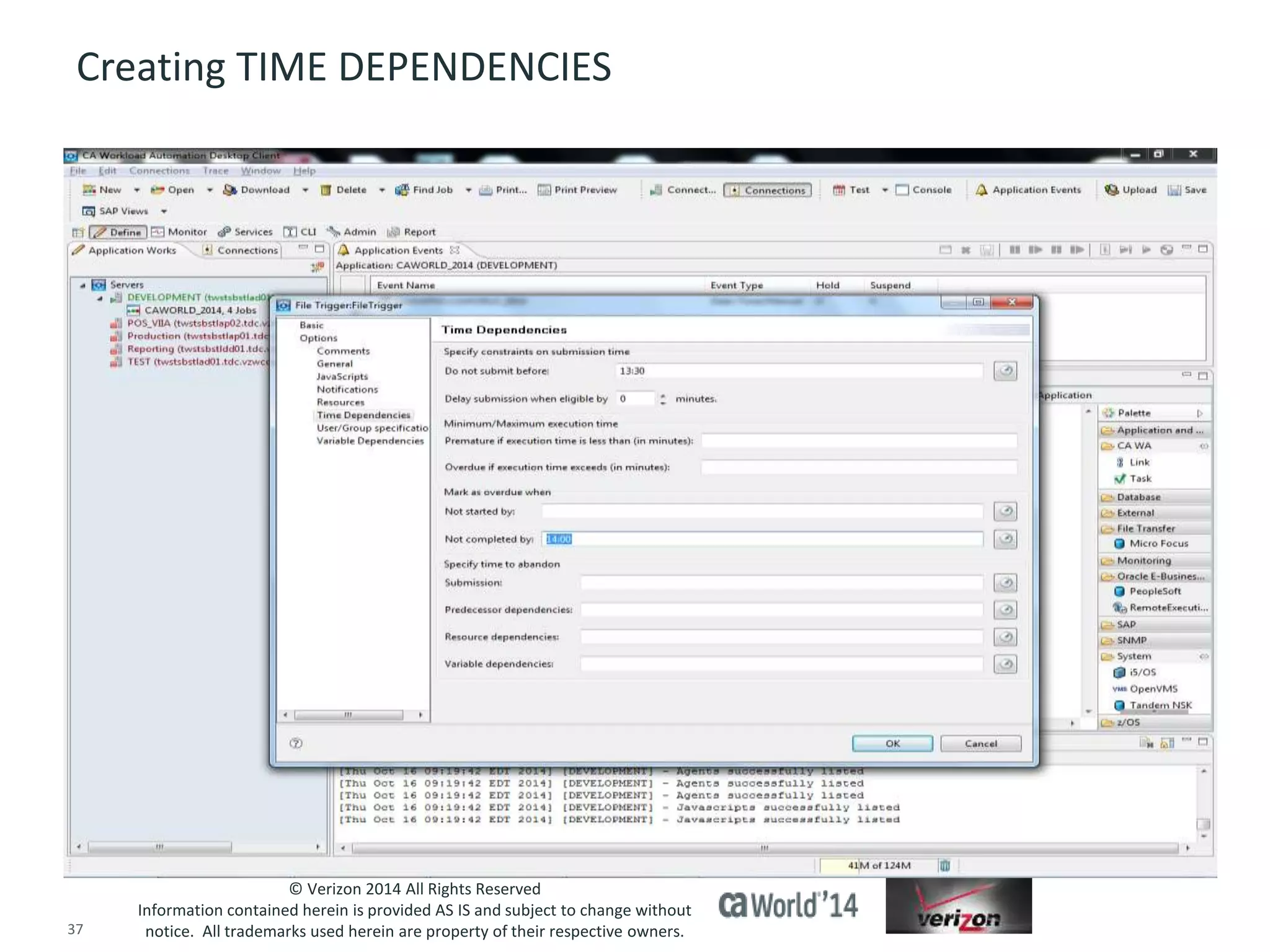 Creating TIME DEPENDENCIES 
© Verizon 2014 All Rights Reserved 
Information contained herein is provided AS IS and subject to change without 
notice. All trademarks used herein are property of their respective owners. 
37 © 2014 CA. ALL RIGHTS RESERVED. 
 
