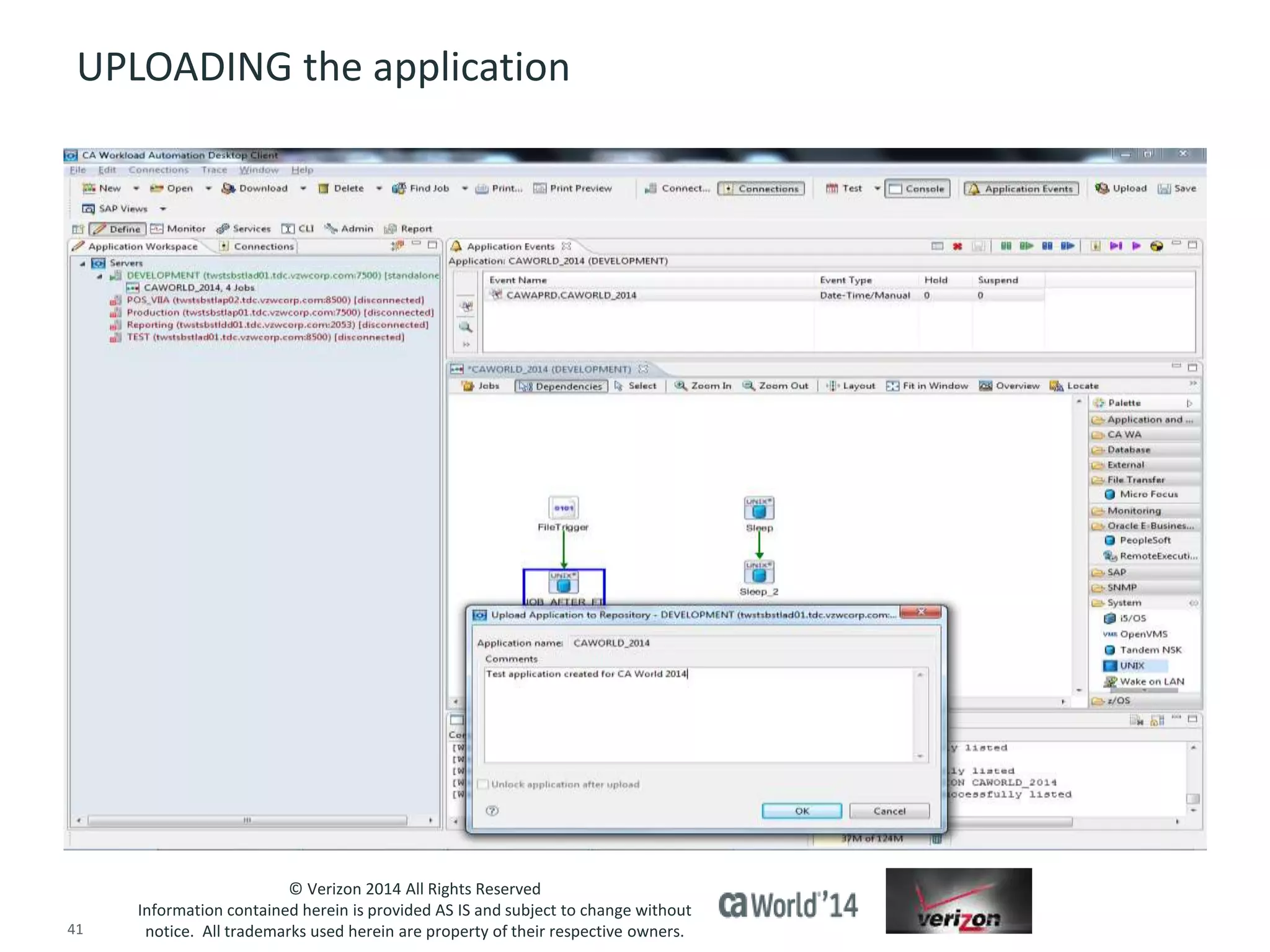 UPLOADING the application 
© Verizon 2014 All Rights Reserved 
Information contained herein is provided AS IS and subject to change without 
notice. All trademarks used herein are property of their respective owners. 
41 © 2014 CA. ALL RIGHTS RESERVED. 
 