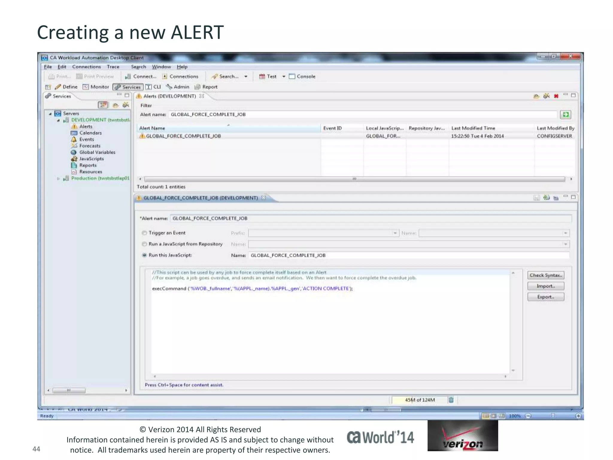 Creating a new ALERT 
© Verizon 2014 All Rights Reserved 
Information contained herein is provided AS IS and subject to change without 
notice. All trademarks used herein are property of their respective owners. 
44 © 2014 CA. ALL RIGHTS RESERVED. 
 