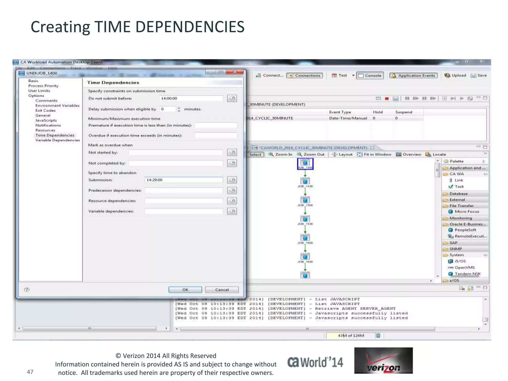 Creating TIME DEPENDENCIES 
© Verizon 2014 All Rights Reserved 
Information contained herein is provided AS IS and subject to change without 
notice. All trademarks used herein are property of their respective owners. 
47 © 2014 CA. ALL RIGHTS RESERVED. 
 