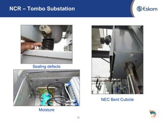 NCR – Tombo Substation
38
NEC Bent Cubicle
Sealing defects
Moisture
 