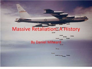 Massive Retaliation: A History

        By Daniel Milward
 