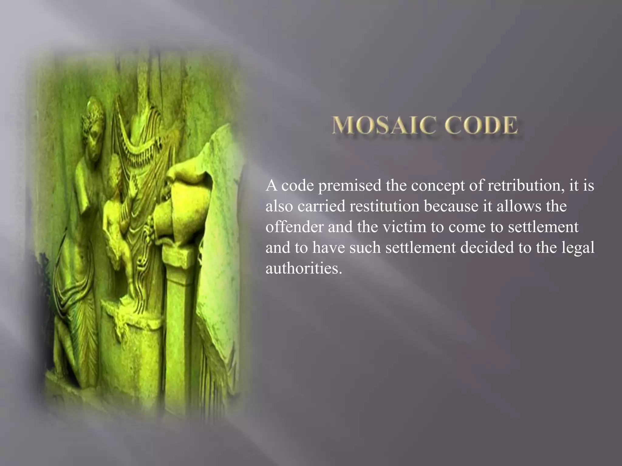 A code premised the concept of retribution, it is
also carried restitution because it allows the
offender and the victim to come to settlement
and to have such settlement decided to the legal
authorities.
 