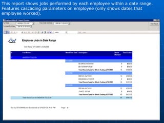 This report shows jobs performed by each employee within a date range.  Features cascading parameters on employee (only shows dates that  employee worked). 