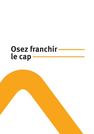 Osez franchir
le cap
 