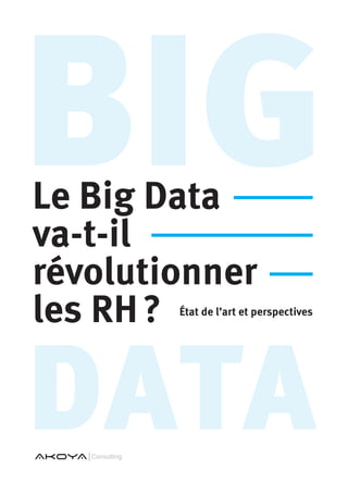 data
BigLe Big Data
va-t-il
révolutionner
les RH ? État de l’art et perspectives
 