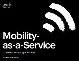 Mobility-
as-a-Service
A bold new way to get wireless
For companies with people in them™
 