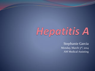 Stephanie Garcia
Monday, March 3rd, 2014
AM Medical Assisting
 