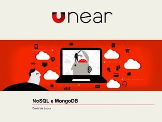 NoSQL e MongoDB
David de Lucca
 