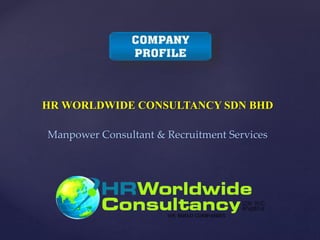 HR WORLDWIDE CONSULTANCY SDN BHD
Manpower Consultant & Recruitment Services
 