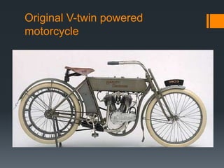 Original V-twin powered
motorcycle
 