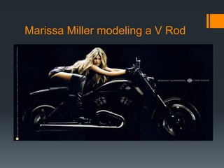 Marissa Miller modeling a V Rod
 