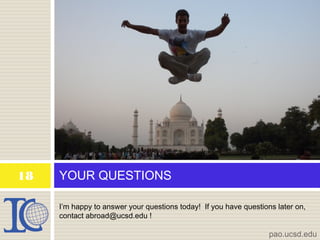 I’m happy to answer your questions today! If you have questions later on,
contact abroad@ucsd.edu !
YOUR QUESTIONS18
pao.ucsd.edu
 