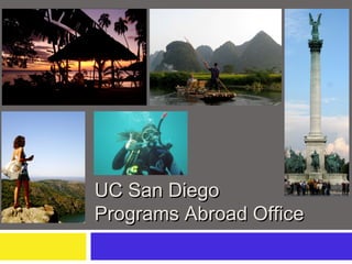 UC San DiegoUC San Diego
Programs Abroad OfficePrograms Abroad Office
 