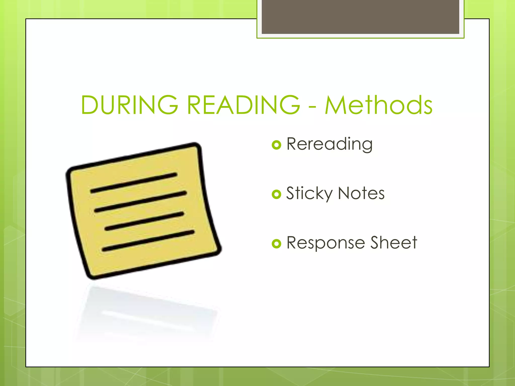 DURING READING - Methods
Rereading
Sticky Notes
Response Sheet