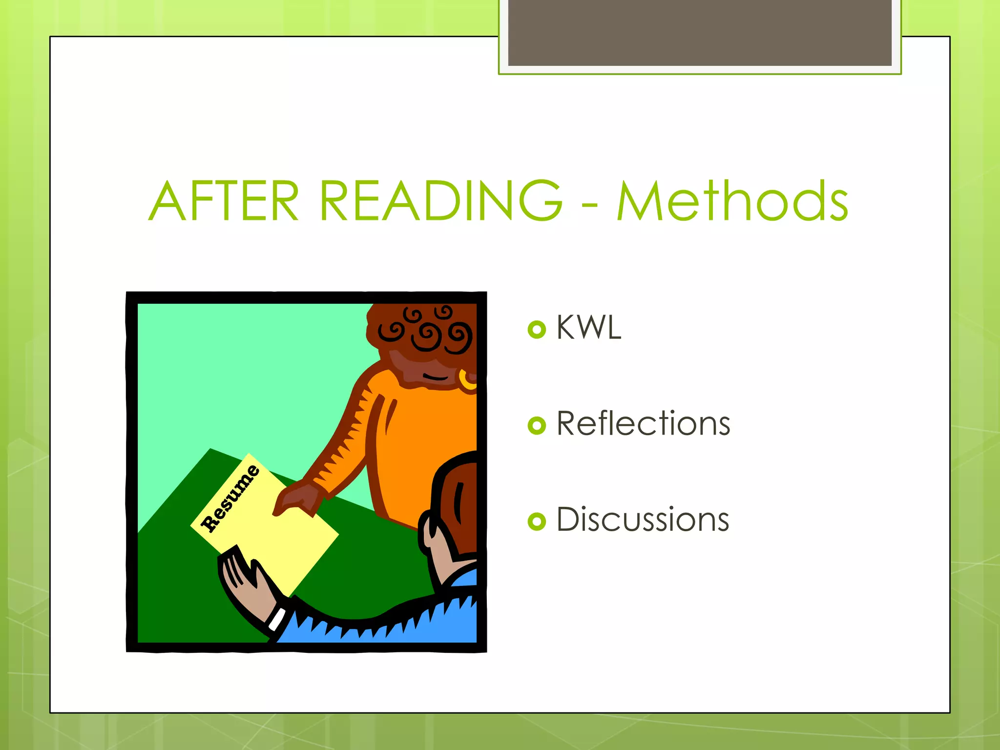 AFTER READING - Methods
KWL
Reflections
Discussions