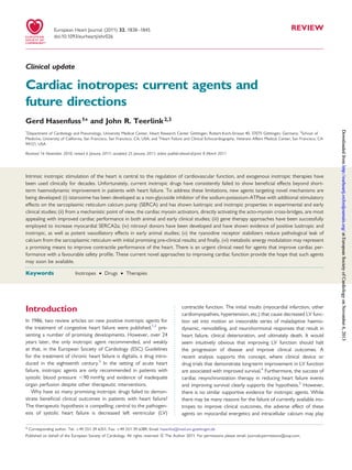 REVIEW
Clinical update
Cardiac inotropes: current agents and
future directions
Gerd Hasenfuss1* and John R. Teerlink2,3
1
Department of Cardiology and Pneumology, University Medical Center, Heart Research Center Go¨ttingen, Robert-Koch-Strasse 40, 37075 Go¨ttingen, Germany; 2
School of
Medicine, University of California, San Francisco, San Francisco, CA, USA; and 3
Heart Failure and Clinical Echocardiography, Veterans Affairs Medical Center, San Francisco, CA
94121, USA
Received 16 November 2010; revised 6 January 2011; accepted 25 January 2011; online publish-ahead-of-print 8 March 2011
Intrinsic inotropic stimulation of the heart is central to the regulation of cardiovascular function, and exogenous inotropic therapies have
been used clinically for decades. Unfortunately, current inotropic drugs have consistently failed to show beneﬁcial effects beyond short-
term haemodynamic improvement in patients with heart failure. To address these limitations, new agents targeting novel mechanisms are
being developed: (i) istaroxime has been developed as a non-glycoside inhibitor of the sodium-potassium-ATPase with additional stimulatory
effects on the sarcoplasmic reticulum calcium pump (SERCA) and has shown lusitropic and inotropic properties in experimental and early
clinical studies; (ii) from a mechanistic point of view, the cardiac myosin activators, directly activating the acto-myosin cross-bridges, are most
appealing with improved cardiac performance in both animal and early clinical studies; (iii) gene therapy approaches have been successfully
employed to increase myocardial SERCA2a; (iv) nitroxyl donors have been developed and have shown evidence of positive lusitropic and
inotropic, as well as potent vasodilatory effects in early animal studies; (v) the ryanodine receptor stabilizers reduce pathological leak of
calcium from the sarcoplasmic reticulum with initial promising pre-clinical results; and ﬁnally, (vi) metabolic energy modulation may represent
a promising means to improve contractile performance of the heart. There is an urgent clinical need for agents that improve cardiac per-
formance with a favourable safety proﬁle. These current novel approaches to improving cardiac function provide the hope that such agents
may soon be available.
-----------------------------------------------------------------------------------------------------------------------------------------------------------
Keywords Inotropes † Drugs † Therapies
Introduction
In 1986, two review articles on new positive inotropic agents for
the treatment of congestive heart failure were published,1,2
pre-
senting a number of promising developments. However, over 24
years later, the only inotropic agent recommended, and weakly
at that, in the European Society of Cardiology (ESC) Guidelines
for the treatment of chronic heart failure is digitalis, a drug intro-
duced in the eighteenth century.3
In the setting of acute heart
failure, inotropic agents are only recommended in patients with
systolic blood pressure ,90 mmHg and evidence of inadequate
organ perfusion despite other therapeutic interventions.
Why have so many promising inotropic drugs failed to demon-
strate beneﬁcial clinical outcomes in patients with heart failure?
The therapeutic hypothesis is compelling; central to the pathogen-
esis of systolic heart failure is decreased left ventricular (LV)
contractile function. The initial insults (myocardial infarction, other
cardiomyopathies, hypertension, etc.) that cause decreased LV func-
tion set into motion an inexorable series of maladaptive haemo-
dynamic, remodelling, and neurohormonal responses that result in
heart failure, clinical deterioration, and ultimately death. It would
seem intuitively obvious that improving LV function should halt
the progression of disease and improve clinical outcomes. A
recent analysis supports this concept, where clinical device or
drug trials that demonstrate long-term improvement in LV function
are associated with improved survival.4
Furthermore, the success of
cardiac resynchronization therapy in reducing heart failure events
and improving survival clearly supports the hypothesis.5
However,
there is no similar supportive evidence for inotropic agents. While
there may be many reasons for the failure of currently available ino-
tropes to improve clinical outcomes, the adverse effect of these
agents on myocardial energetics and intracellular calcium may play
* Corresponding author. Tel: +49 551 39 6351, Fax: +49 551 39 6389, Email: hasenfus@med.uni-goettingen.de
Published on behalf of the European Society of Cardiology. All rights reserved. & The Author 2011. For permissions please email: journals.permissions@oup.com.
European Heart Journal (2011) 32, 1838–1845
doi:10.1093/eurheartj/ehr026
atEuropeanSocietyofCardiologyonNovember6,2013http://eurheartj.oxfordjournals.org/DownloadedfromatEuropeanSocietyofCardiologyonNovember6,2013http://eurheartj.oxfordjournals.org/DownloadedfromatEuropeanSocietyofCardiologyonNovember6,2013http://eurheartj.oxfordjournals.org/DownloadedfromatEuropeanSocietyofCardiologyonNovember6,2013http://eurheartj.oxfordjournals.org/DownloadedfromatEuropeanSocietyofCardiologyonNovember6,2013http://eurheartj.oxfordjournals.org/DownloadedfromatEuropeanSocietyofCardiologyonNovember6,2013http://eurheartj.oxfordjournals.org/DownloadedfromatEuropeanSocietyofCardiologyonNovember6,2013http://eurheartj.oxfordjournals.org/DownloadedfromatEuropeanSocietyofCardiologyonNovember6,2013http://eurheartj.oxfordjournals.org/DownloadedfromatEuropeanSocietyofCardiologyonNovember6,2013http://eurheartj.oxfordjournals.org/Downloadedfrom
 