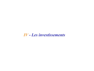 IV - Les investissements
 