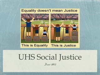 UHS Social Justice
June 2013
 