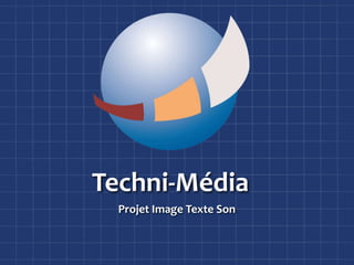 Techni-Média Projet Image Texte Son 