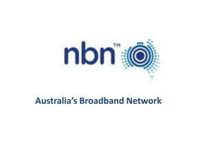 Australia’s Broadband Network
 