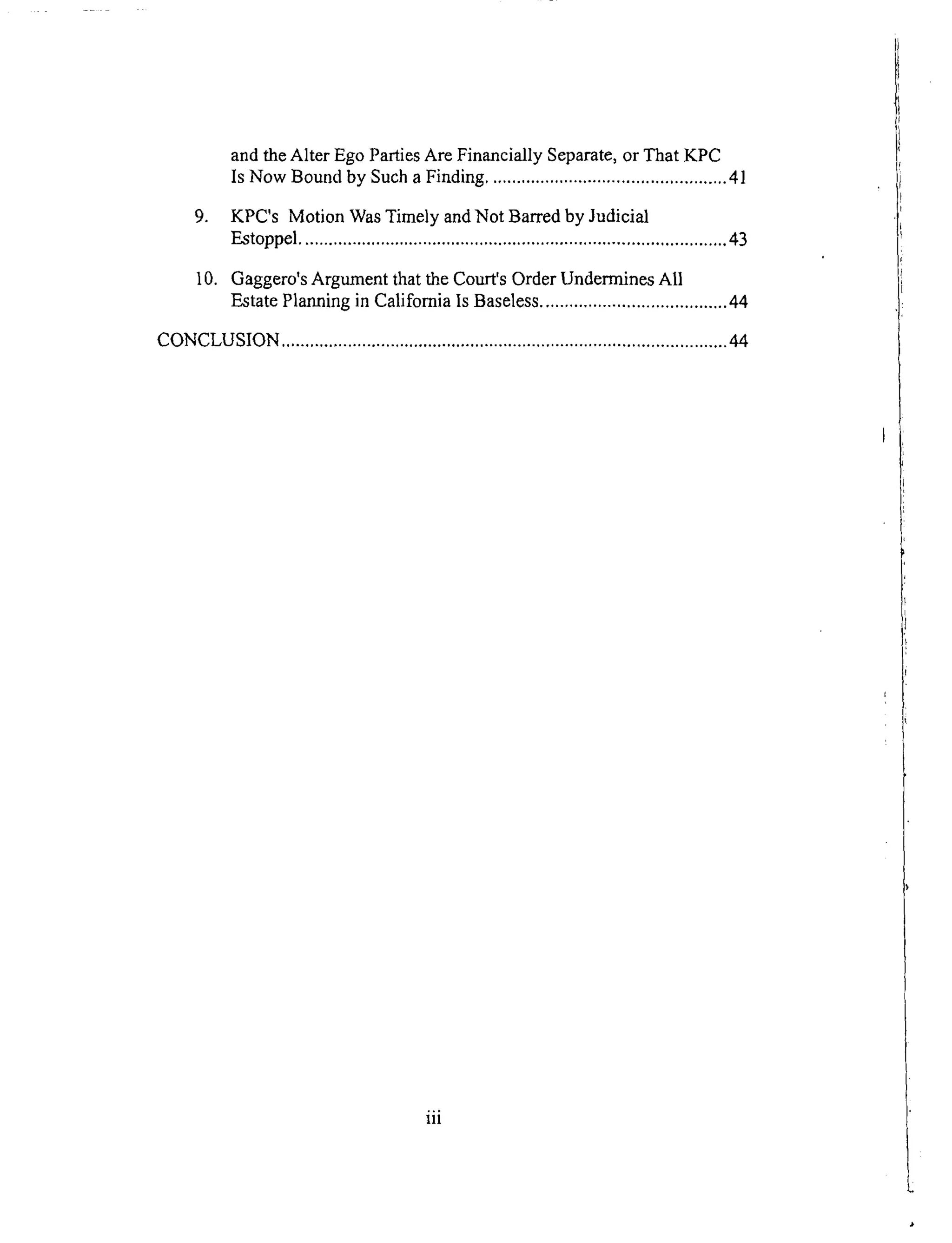 andtheAlter EgoPartiesAre Financially Separate,or That KPC
Is Now Bound by Such a Finding .................................................. 41
9. KPC's Motion Was Timely and Not Barred by Judicial
Estoppel .......................................................................................... 43
10. Gaggero's Argument that the Court's Order Undermines All
Estate Planning in California Is Baseless ....................................... 44
CONCLUSION ................................................................................44
iii
 