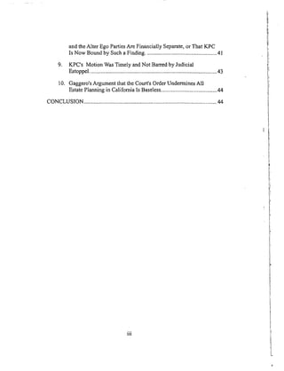 andtheAlter EgoPartiesAre Financially Separate,or That KPC
Is Now Bound by Such a Finding .................................................. 41
9. KPC's Motion Was Timely and Not Barred by Judicial
Estoppel .......................................................................................... 43
10. Gaggero's Argument that the Court's Order Undermines All
Estate Planning in California Is Baseless ....................................... 44
CONCLUSION ................................................................................44
iii
 