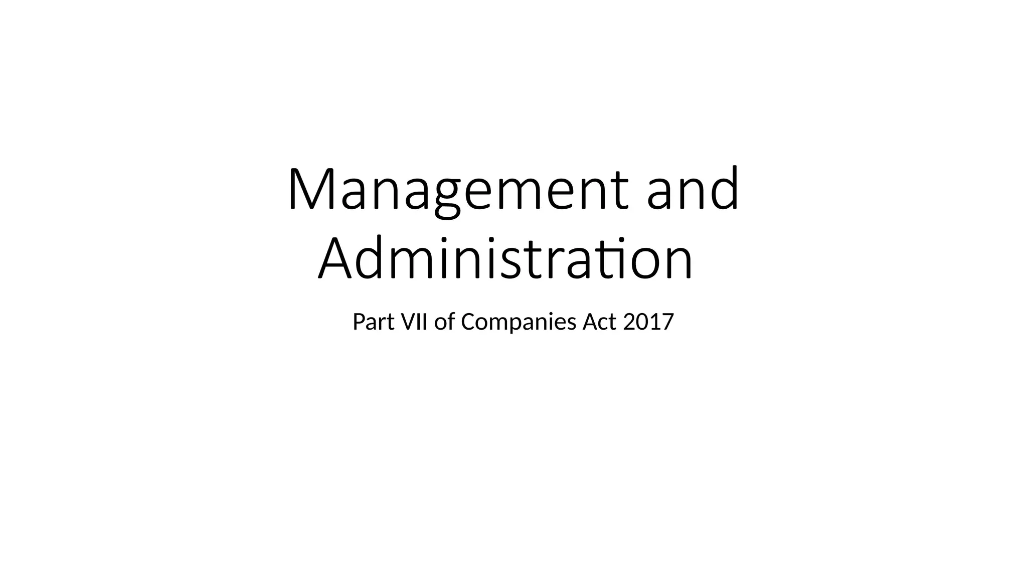 Management and
Administration
Part VII of Companies Act 2017
 