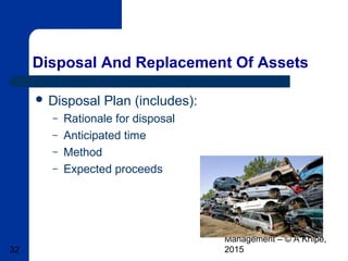 Basic Transport & Fleet
Management – © A Knipe,
201532
Disposal And Replacement Of Assets
 Disposal Plan (includes):
– Rationale for disposal
– Anticipated time
– Method
– Expected proceeds
 