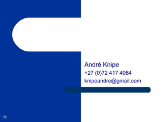 72
André Knipe
+27 (0)72 417 4084
knipeandre@gmail.com
 