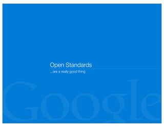 Open Standards
...are a really good thing
 
