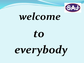 welcome
to
everybody
 