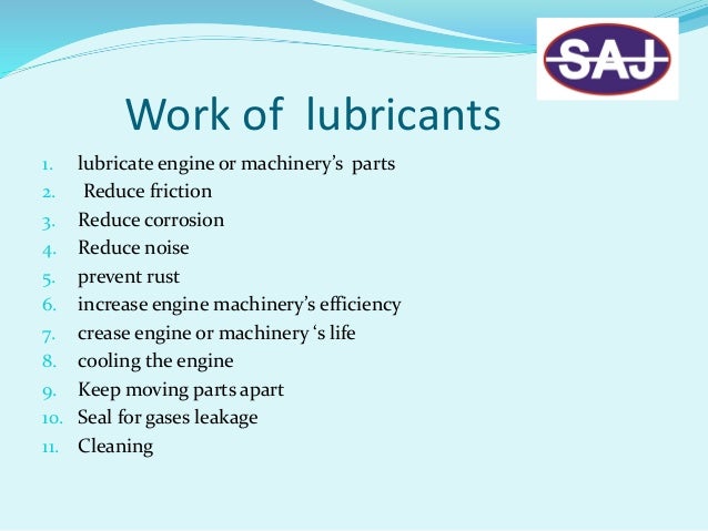 Properties of lubricants
1. High flash point
2. Anti freeze property
3. Corrosion prevention
4. High resistance to oxidati...