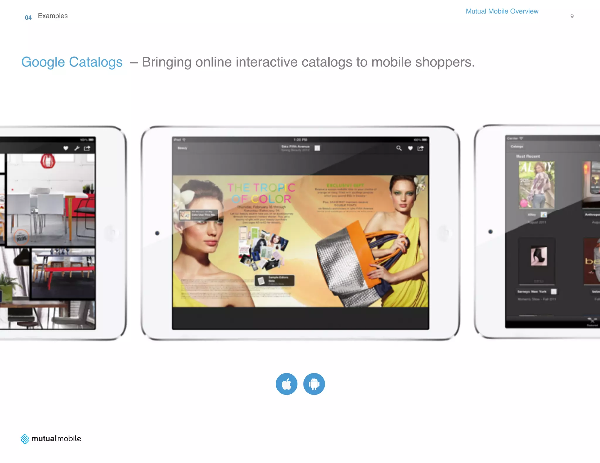 Mutual Mobile Overview 
Google Catalogs – Bringing online interactive catalogs to mobile shoppers.
04 Examples 9
 
