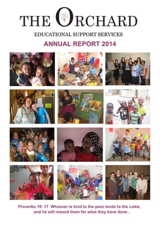 ANNUAL REPORT 2014
Proverbs 19: 17 Whoever is kind to the poor lends to the Lord,
and he will reward them for what they have done .
 