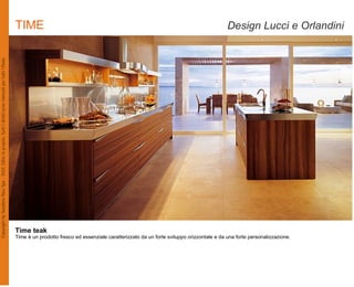 TIME                                                                                         Design Lucci e Orlandini




Time teak
Time è un prodotto fresco ed essenziale caratterizzato da un forte sviluppo orizzontale e da una forte personalizzazione.
 