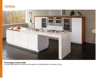 TERRA




Terra legno rovere white
La sintesi degli elementi, l’eliminazione del superfluo, la semplificazione: tutto questo è Terra.
 