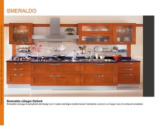 SMERALDO




Smeraldo ciliegio Oxford
Smeraldo coniuga la semplicità del design con il calore del legno trasformando l’ambiente cucina in un luogo ricco di contenuti arredativi.
 