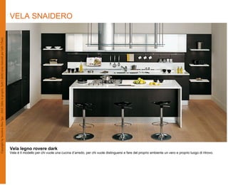 VELA SNAIDERO




Vela legno rovere dark
Vela è il modello per chi vuole una cucina d’arredo, per chi vuole distinguersi e fare del proprio ambiente un vero e proprio luogo di ritrovo.
 