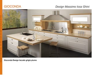 GIOCONDA                               Design Massimo Iosa Ghini




Gioconda Design laccato grigio piuma
 