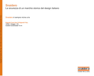 Snaidero
La sicurezza di un marchio storico del design italiano


Snaidero è sempre vicina a te

Righetti Casa Sas Di Righetti P.&c.
13030 - Greggio - VC
Casello Autostradale To-mi
 