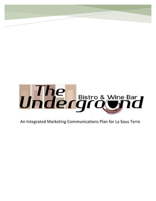 An Integrated Marketing Communications Plan for La Sous Terre
 