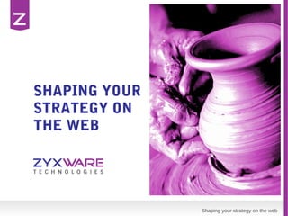 Shaping your strategy on the web
SHAPING YOUR
STRATEGY ON
THE WEB
 