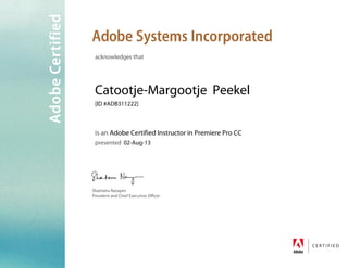 acknow ledgesthat
Catootje-M argootje Peekel
[ID #AD B311222]
isan Adobe Certified Instructorin Prem iere Pro CC
presented 02-Aug-13
 