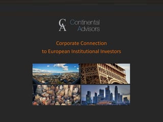 Corporate Connection
to European Institutional Investors
 