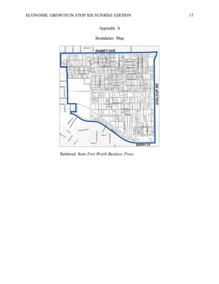 ECONOMIC GROWTH IN STOP SIX SUNRISE EDITION 17
Appendix A
Boundaries Map
Retrieved from Fort Worth Business Press
 