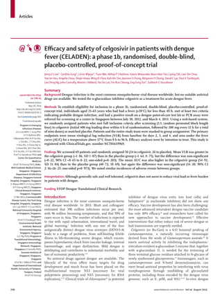 706 www.thelancet.com/infection Vol 14 August 2014
Articles
Eﬃcacy and safety of celgosivir in patients with dengue
fever (CELADEN): a phase 1b, randomised, double-blind,
placebo-controlled, proof-of-concept trial
Jenny G Low*, Cynthia Sung*, LiminWijaya*, YuanWei, Abhay P S Rathore, SatoruWatanabe, Boon HianTan, LiyingToh, LianTee Chua,
Yan’an Hou, Angelia Chow, Shiqin Howe,Wing Ki Chan, Kah HinTan, Jasmine S Chung, Benjamin P Cherng, David C Lye, Paul ATambayah,
Lee Ching Ng, John Connolly, Martin L Hibberd,Yee Sin Leo,Yin Bun Cheung, Eng Eong Ooi*, Subhash GVasudevan
Summary
Background Dengue infection is the most common mosquito-borne viral disease worldwide, but no suitable antiviral
drugs are available. We tested the α-glucosidase inhibitor celgosivir as a treatment for acute dengue fever.
Methods To establish eligibility for inclusion in a phase 1b, randomised, double-blind, placebo-controlled, proof-of-
concept trial, individuals aged 21–65 years who had had a fever (≥38°C) for less than 48 h, met at least two criteria
indicating probable dengue infection, and had a positive result on a dengue point-of-care test kit or PCR assay were
referred for screening at a centre in Singapore between July 30, 2012, and March 4, 2013. Using a web-based system,
we randomly assigned patients who met full inclusion criteria after screening (1:1; random permuted block length
four) to celgosivir (initial 400 mg loading dose within 6 h of randomisation, followed by 200 mg every 12 h for a total
of nine doses) or matched placebo. Patients and the entire study team were masked to group assignment. The primary
endpoints were mean virological log reduction (VLR) from baseline for days 2, 3, and 4, and area under the fever
curve (AUC) for a temperature above 37°C from 0 h to 96 h. Eﬃcacy analyses were by intention to treat. This study is
registered with ClinicalTrials.gov, number NCT01619969.
Findings We screened 69 patients and randomly assigned 50 (24 to celgosivir, 26 to placebo). Mean VLR was greater in
the celgosivir group (–1·86, SD 1·07) than in the placebo group (–1·64, 0·75), but the diﬀerence was non-signiﬁcant
(–0·22, 90% CI –0·65 to 0·22; one-sided p=0·203). The mean AUC was also higher in the celgosivir group (54·92,
SD 31·04) than in the placebo group (40·72, 18·69), but again the diﬀerence was non-signiﬁcant (14·20, 90% CI
2·16–26·25; one-sided p=0·973). We noted similar incidences of adverse events between groups.
Interpretation Although generally safe and well tolerated, celgosivir does not seem to reduce viral load or fever burden
in patients with dengue.
Funding STOP Dengue Translational Clinical Research.
Introduction
Dengue infection is the most common mosquito-borne
viral disease worldwide. In 2013, Bhatt and colleagues1
estimated that 390 million infections occur per year,
with 96 million becoming symptomatic, and that 70% of
cases occur in Asia. The number of infections is expected
to rise with rapid urbanisation, international travel, and
global warming.2
Infection with any one of the four
antigenically distinct dengue virus serotypes (DENV1–4)
leads to a range of problems, from self-limiting febrile
illness to life-threatening severe dengue, which encom-
passes hypovolaemic shock from vascular leakage, internal
haemorrhage, and organ dysfunction. Mild dengue is
debilitating and contributes to substantial morbidity and
loss of economic productivity.2–8
No antiviral drugs against dengue are available. The
lifecycle of the virus oﬀers many targets for drug
development and much focus has been placed on the
multifunctional enzyme NS3 (necessary for viral
polyprotein processing) and NS5 (necessary for RNA
replication).9–15
Clinical trials of chloroquine16
(a potential
inhibitor of dengue virus entry into host cells) and
balapiravir17
(a nucleoside inhibitor) did not show any
eﬃcacy. Vaccine development has also been challenging:
the most advanced tetravalent dengue vaccine candidate
has only 30% eﬃcacy,18
and researchers have called for
new approaches to vaccine development.19
Eﬀective
interventions that either reduce risk of severe dengue or
halt transmission are urgently needed.
Celgosivir (or Bu-Cast) is a 6-O butanoyl prodrug of
castanospermine, a naturally occurring iminosugar
derived from the seeds of Castanospermum australe.20
It
exerts antiviral activity by inhibiting the endoplasmic-
reticulum-resident α-glucosidase I enzyme that, together
with α-glucosidase II, is needed for the trimming of
three terminal glucose residues attached to N-glycans of
newly synthesised glycoproteins.21
Iminosugars, such as
castanospermine and N-butyl deoxynojiramycin, can
exert broad antiviral properties by interfering with virus
morphogenesis through misfolding of glycosylated
proteins, including those encoded by the dengue virus
genome, such as E, prM, and NS1.21–23
In-vitro dengue
Lancet Infect Dis 2014;
14: 706–15
Published Online
May 28, 2014
http://dx.doi.org/10.1016/
S1473-3099(14)70730-3
See Comments page 661
*Contributed equally
Program in Emerging
Infectious Diseases
(J G Low MPH, C Sung PhD,
A P S Rathore MSc,
S Watanabe PhD, B H Tan BSc,
L Toh BSc, L T Chua BSc,
Y Hou BSc, A Chow Dip Sc,
S Howe BSc, W K Chan BSc,
K H Tan BSc, E E Ooi FRCPath,
Prof S G Vasudevan PhD) and
Center for Quantitative
Medicine
(ProfY B Cheung PhD), Duke-
NUS Graduate Medical School,
Singapore, Singapore;
Department of Infectious
Diseases, Singapore General
Hospital, Singapore, Singapore
(L Wijaya MRCP, J S Chung MRCP,
B P Cherng MRCP); Singapore
Clinical Research Institute,
Singapore, Singapore
(Y Wei MSc); Communicable
Disease Centre,TanTock Seng
Hospital, Singapore, Singapore
(D C Lye FRACP,Y S Leo FRCP);
National University Hospital
of Singapore, Singapore,
Singapore
(Prof P A Tambayah MD);
Environmental Health
Institute, National
Environment Agency,
Singapore, Singapore
(L C Ng PhD); Program in
Translational Immunology,
Singapore Immunology
Network, Singapore,
Singapore (J Connolly PhD);
Genome Institute of
Singapore, Singapore,
Singapore
(Prof M L Hibberd PhD); and
Department of International
Health, University ofTampere,
Tampere, Finland
(ProfY B Cheung)
 