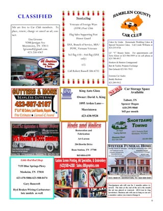 9
Non-business ads will run for 3 months unless re-
newed. The date at the end of the ad is the month
the ad was placed or renewed. (8/11=ran in Aug
newsletter) Business ads will run as long as you are
a member, unless you remove/change it.
Classified
Ads are free to Car Club members. To
place, renew, change or cancel an ad, con-
tact:
Lisa Grooms
928B Jarnigan Ave
Morristown, TN 37813
lgrooms8@gmail.com
423-258-4367
Need a Flag
Veterans of Foreign Wars
(VFW) Post 5266
Flag Sales-Supporting Post
Honor Guard
USA, Branch of Service, MIA/
POW, Vietnam Veterans
3x5 flag $10—4x6 flag (USA
only)
$15
Call Robert Russell 586-6731
Cakes by Linda: Homemade Wedding Cakes &
Special Occasion Cakes. Call Linda Williams at
423-235-4726
Lil’ “T” Beauty Salon. For appointments call
Terry Kloos at 423-586-5959 or on cell phone at
423-748-4917
Hookers & Hunters Campground
Bait & Tackle, Propane Exchange
Dan Gelacek 423-581-7915
Extreme Car Audio
Buddy Beckner
423-289-5912
Restoration and
Fabrication
Art Larson
204 Bowlin Drive
Bean Station, TN 37708
865-804-6199
Little Red Rod Shop
7155 Blue Springs Pkwy
Mosheim, TN 37818
423-470-5886/423-588-0474
Gary Bancroft
Hyd Brakes-Wiring-Carburetor-
late models as well
King Auto Glass
Owner: David A. King
1095 Arden Lane—
Morristown
423-438-9528
Car Storage Space
Available
Talbott, TN
Spencer Hogan
610-295-9060
$45 per month
 