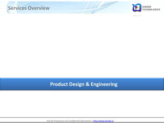 Hinode Proprietary and Confidential Information | http://www.hinode.in
Services Overview
Product Design & Engineering
 